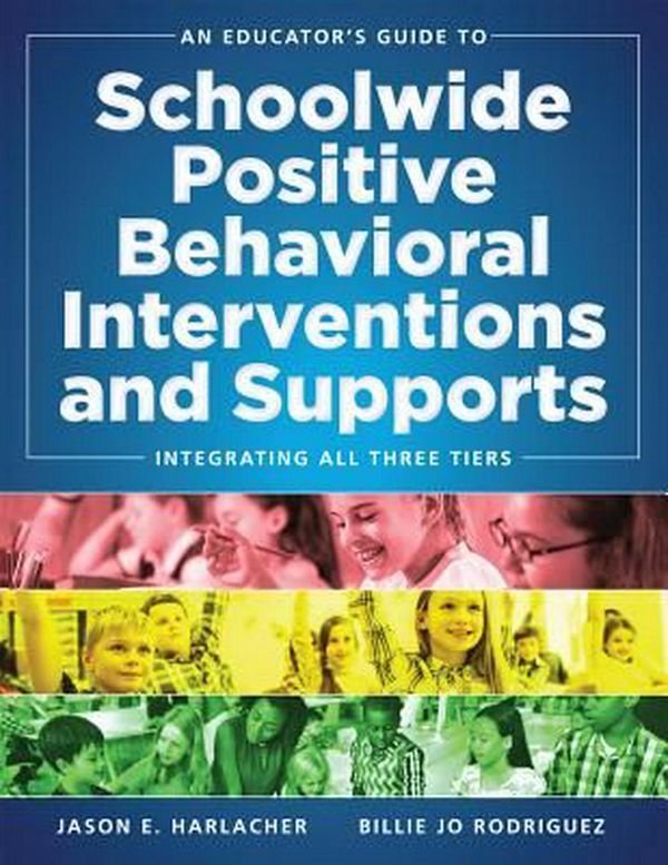 Cover Art for 9780990345879, An Educator's Guide to Schoolwide Positive Behavioral Interventions and SupportIntegrating All Three Tiers: Swpbis Strategies by Jason E. Harlacher, Billie Jo Rodriguez