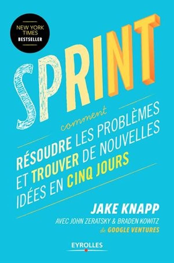Cover Art for 9782212566062, Sprint : Résoudre les problèmes et trouver de nouvelles idées en cinq jours by Knapp, Jake