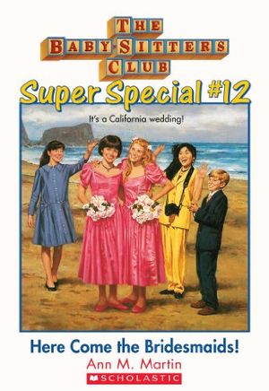 Cover Art for B00CFT8CJ0, The Baby-Sitters Club Super Special #12: Here Come the Bridesmaids! by Ann M. Martin, Ann M. Martin