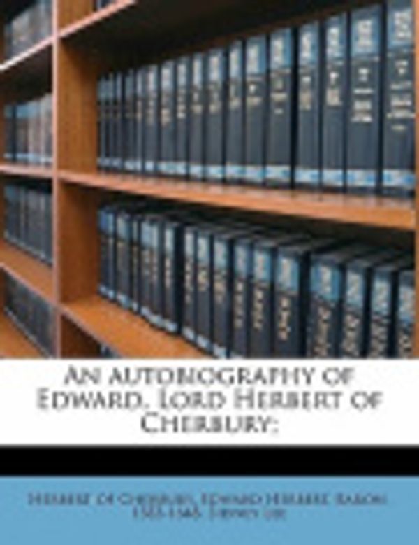 Cover Art for 9781171696353, An Autobiography of Edward, Lord Herbert of Cherbury; by Sidney Lee