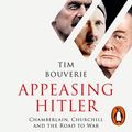 Cover Art for B07Q876CXK, Appeasing Hitler: Chamberlain, Churchill and the Road to War by Tim Bouverie