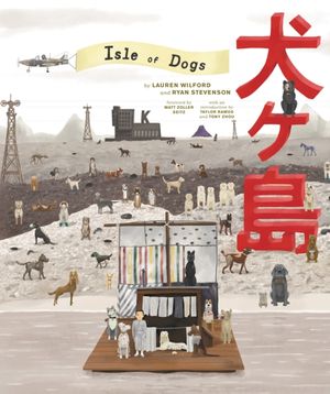 Cover Art for 9781419730092, The Wes Anderson Collection: Isle of Dogs by Lauren Wilford