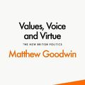 Cover Art for 9780241548387, Values, Voice and Virtue: The New British Politics by Matthew Goodwin