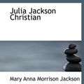 Cover Art for 9781116161908, Julia Jackson Christian by Mary Anna Morrison Jackson