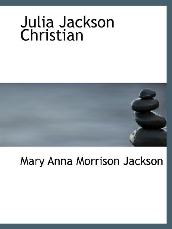 Cover Art for 9781116161908, Julia Jackson Christian by Mary Anna Morrison Jackson