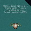 Cover Art for 9781168200426, Beschreibung Der Lander Zwischen Den Flussen Terek Und Kur Am Caspischen Meere (1800) by Frid Aug Marschall Von Bieberstein