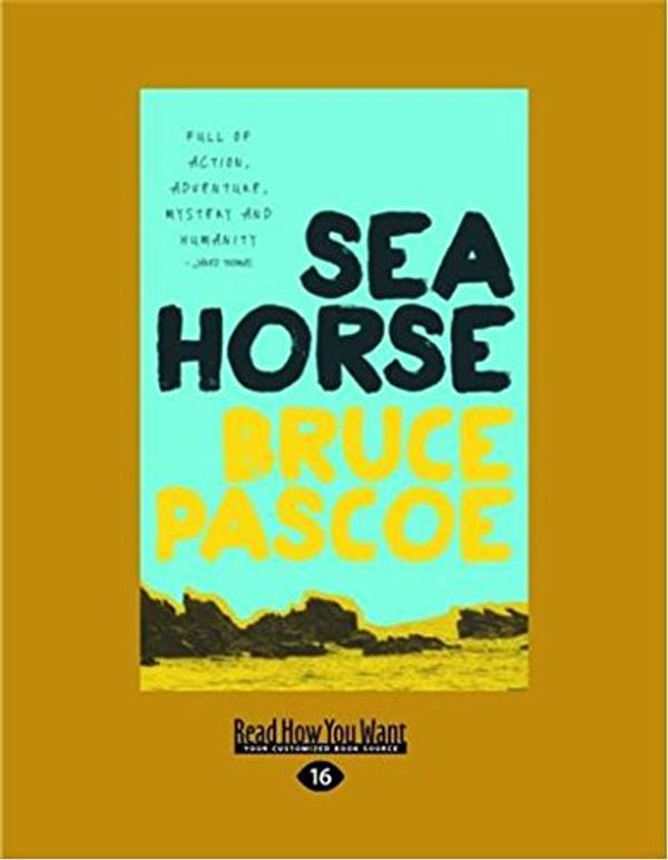Cover Art for 9781459698567, Sea Horse by Bruce Pascoe