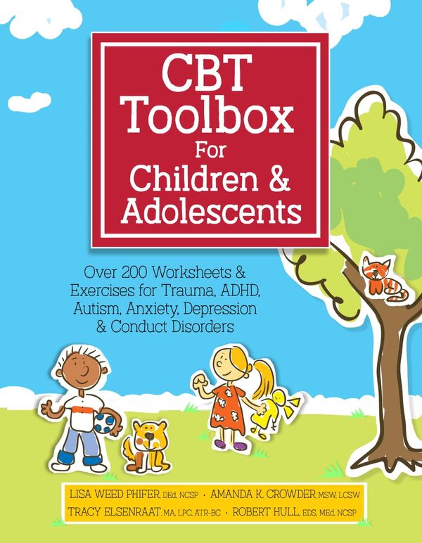 Cover Art for 9781683730767, CBT Toolbox for Children and Adolescents: Over 200 Worksheets & Exercises for Trauma, ADHD, Autism, Anxiety, Depression & Conduct Disorders by Lisa Phifer, Amanda Crowder, Tracy Elsenraat