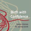 Cover Art for 9780987402905, Birth with Confidence: Savvy choices for normal birth by Rhea Dempsey