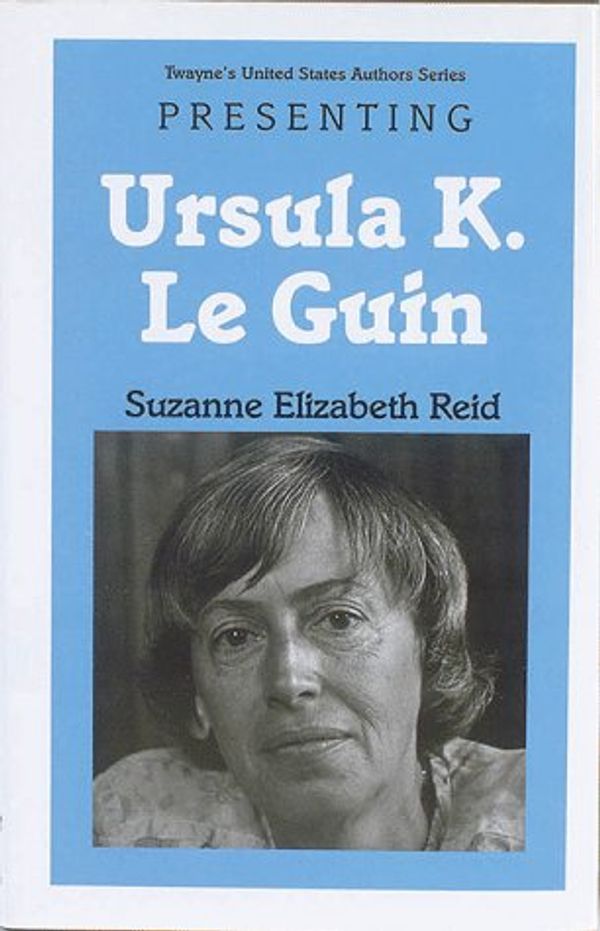 Cover Art for 9780805746099, Presenting Ursula K. Le Guin by Suzanne Elizabeth Reid