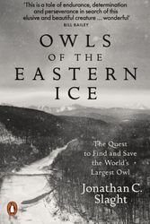 Cover Art for 9780241333945, Owls of the Eastern Ice: The Quest to Find and Save the World's Largest Owl by Jonathan C. Slaght