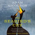Cover Art for B079N4R8FM, The Seabird's Cry: The Lives and Loves of the Planet's Great Ocean Voyagers by Adam Nicolson