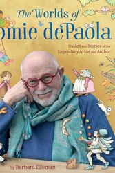Cover Art for 9781534412262, The Worlds of Tomie dePaola: The Art and Stories of the Legendary Artist and Author by Barbara Elleman