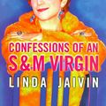 Cover Art for 9781921799945, Confessions of an S & M Virgin by Linda Jaivin