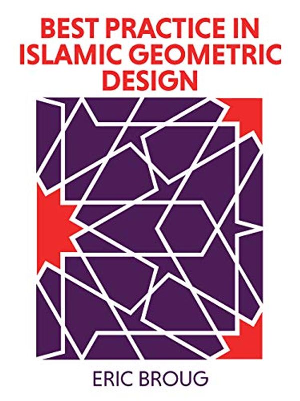 Cover Art for B07N6CWWQ4, Best Practice in Islamic Geometric Design: A Manual for Architects and Designers by Eric Broug
