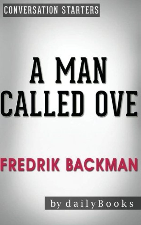 Cover Art for 9781533182746, Conversations on A Man Called Ove: A Novel by Fredrik Backman | Conversation Starters by Daily Books