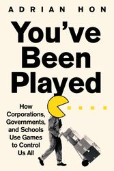 Cover Art for 9781800751972, You've Been Played: How Corporations, Governments and Schools Use Games to Control Us All by Adrian Hon