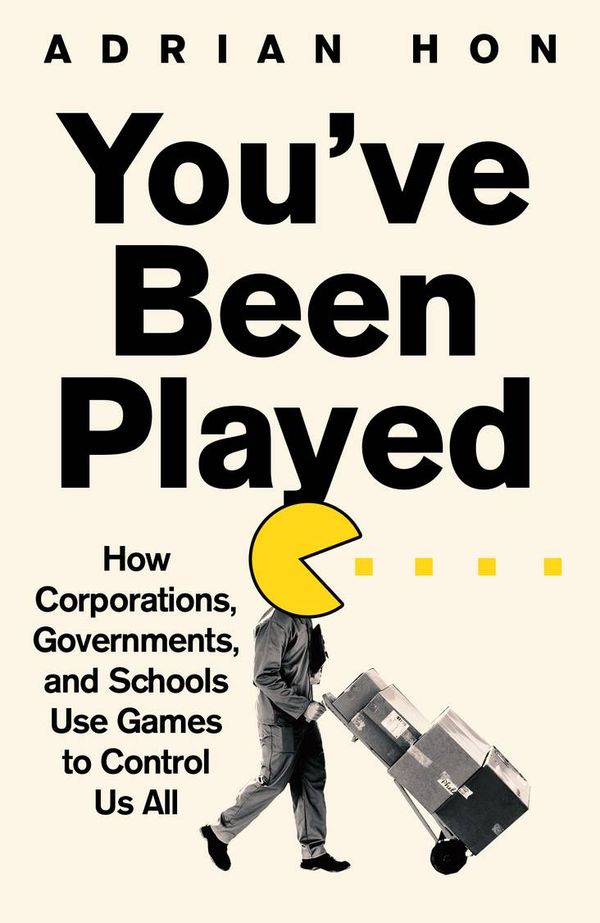 Cover Art for 9781800751972, You've Been Played: How Corporations, Governments and Schools Use Games to Control Us All by Adrian Hon