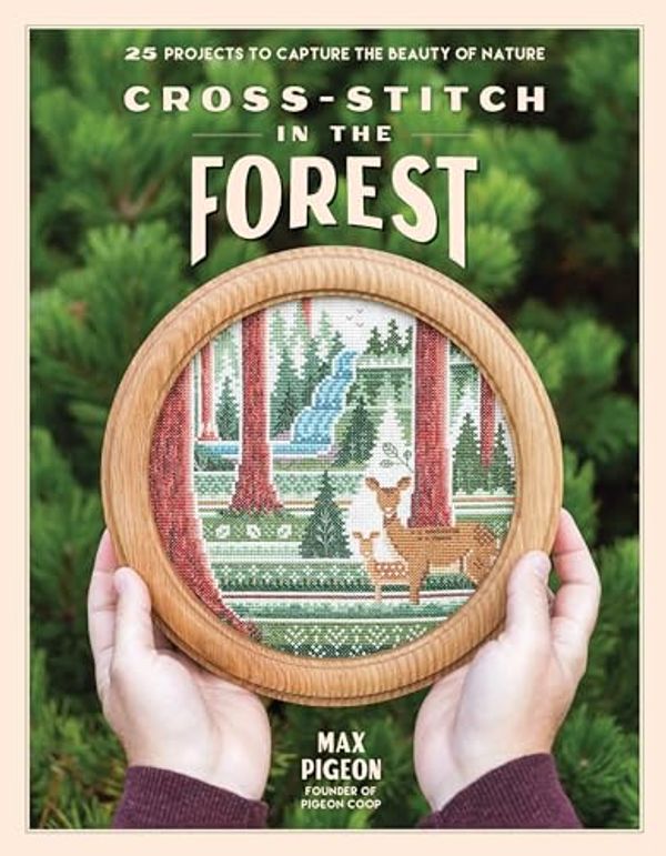 Cover Art for B0CDTJS4CD, Cross-Stitch in the Forest: 25 Projects to Capture the Beauty of Nature by Max Pigeon