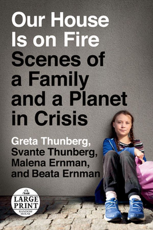 Cover Art for 9780593294987, Our House Is on Fire: Scenes of a Family and a Planet in Crisis by Greta Thunberg, Svante Thunberg, Malena Ernman, Beata Ernman