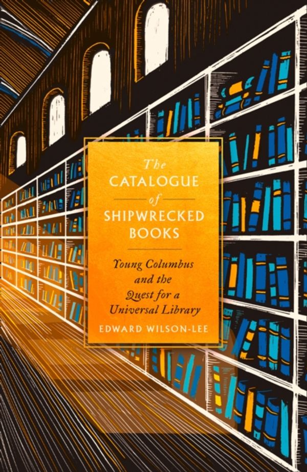 Cover Art for 9780008146221, The Catalogue of Shipwrecked Books by Edward Wilson-Lee