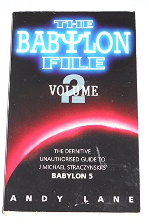 Cover Art for 9780753502334, The Babylon File: The Unofficial Guide to J. Michael Straczynski's Bablyon 5, Vol. 2 by Andy Lane