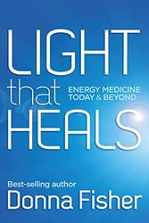 Cover Art for 9780992412906, LIGHT that HEALS Energy Medicine Today & Beyond by Donna Maree Fisher