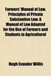 Cover Art for 9781152621749, Farmers’ Manual of Law, Principles of Private Substantive La by Hugh Evander Willis
