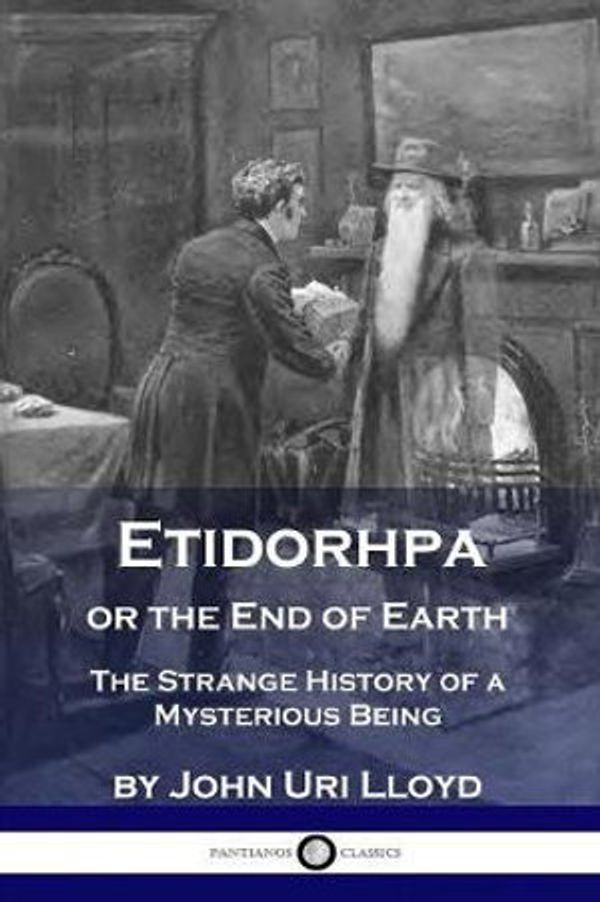 Cover Art for 9781789870824, Etidorhpa or the End of Earth: The Strange History of a Mysterious Being by John Uri Lloyd