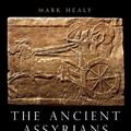 Cover Art for 9781472848093, The Ancient Assyrians: Empire and Army, 883–612 BC by Mark Healy