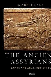 Cover Art for 9781472848093, The Ancient Assyrians: Empire and Army, 883–612 BC by Mark Healy