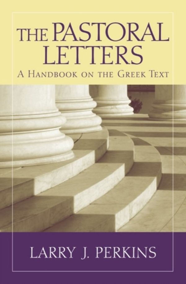 Cover Art for 9781481300391, The Pastoral Letters: A Handbook on the Greek Text (Baylor Handbook on the Greek New Testament) by Larry J. Perkins