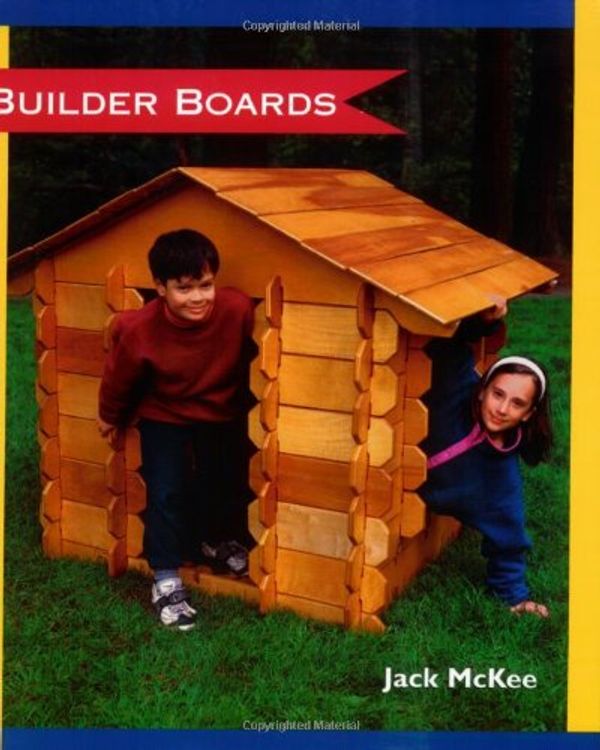 Cover Art for 9781884894527, Builder Boards: How to Construct a Set of Notched Boards Children Use OT Create Their Own Play Space by Jack McKee