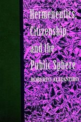 Cover Art for 9780791414873, Hermeneutics, Citizenship, and the Public Sphere (S U N Y Series in Political Theory) by Roberto Alejandro