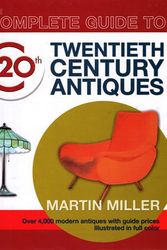 Cover Art for 9781862002463, The Complete Guide to Twentieth Century Antiques by Martin Miller