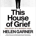 Cover Art for B00KK3NT3C, This House of Grief: The Story of a Murder Trial by Helen Garner