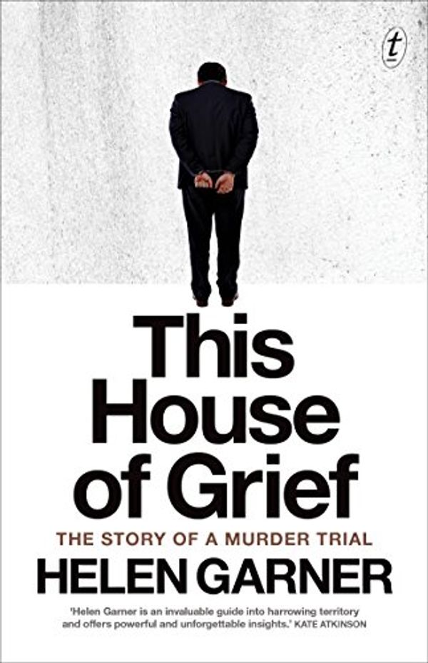 Cover Art for B00KK3NT3C, This House of Grief: The Story of a Murder Trial by Helen Garner