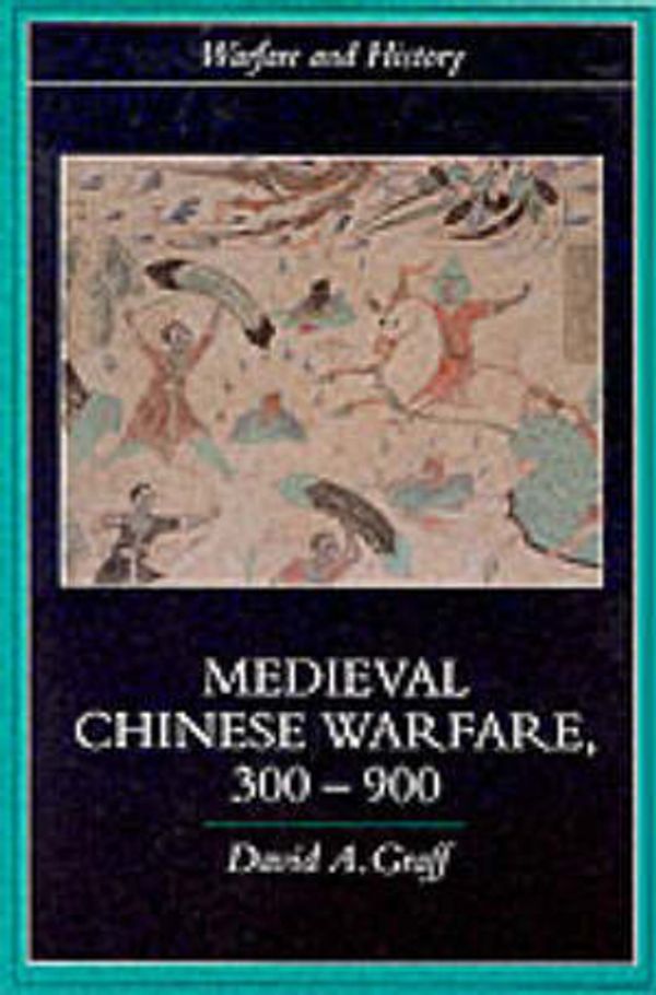 Cover Art for 9780415239554, Medieval Chinese Warfare, 300-900 by David Graff