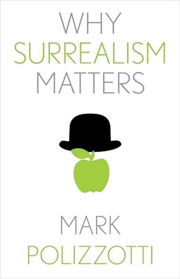 Cover Art for 9780300257090, Why Surrealism Matters (Why X Matters Series) by Mark Polizzotti