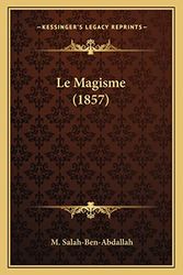 Cover Art for 9781167535567, Le Magisme (1857) by M Salah-Ben-Abdallah