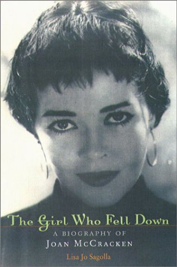 Cover Art for 9781555535735, The Girl Who Fell Down: A Biography of Joan McCracken by Lisa Jo Sagolla