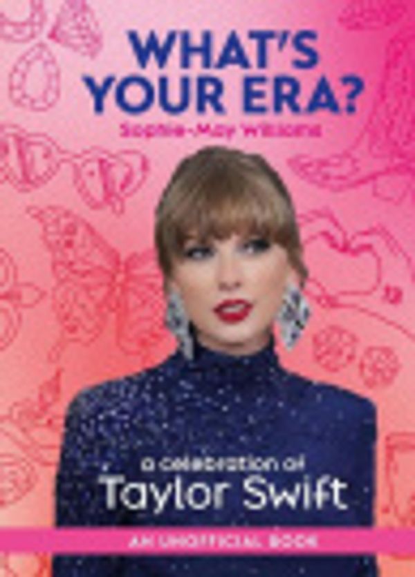Cover Art for 9780008686277, What’s Your Era?: A celebration of Taylor Swift by Sophie-May Williams