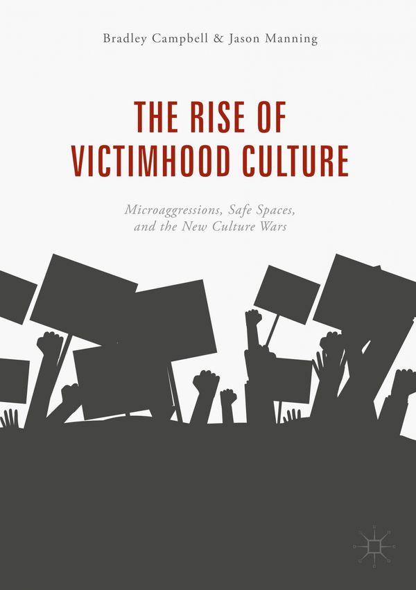 Cover Art for 9783319703282, The Rise of Victimhood Culture: Microaggressions, Safe Spaces, and the New Culture Wars by Bradley Campbell