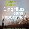 Cover Art for B00TJ3FH9S, Cinq filles sans importance (French Edition) by Robert Kolker