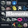 Cover Art for 9781603761840, The Elements: A Visual Exploration of Every Known Atom in the Universe by Theodore Gray
