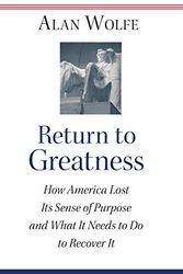 Cover Art for 9780691119335, Return to Greatness: How America Lost Its Sense of Purpose and What It Needs to Do to Recover It by Alan Wolfe
