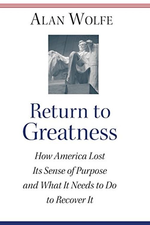 Cover Art for 9780691119335, Return to Greatness: How America Lost Its Sense of Purpose and What It Needs to Do to Recover It by Alan Wolfe