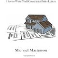 Cover Art for 9780982150009, The Architecture of Persuasion: How to Write Well-Constructed Sales Letters by Michael Masterson