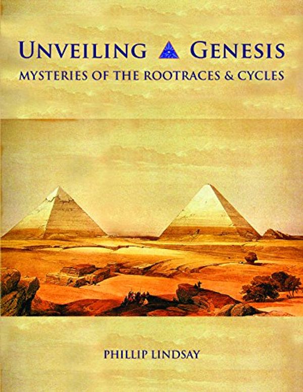 Cover Art for 9781876849153, Unveiling Genesis: Mysteries of the Rootraces and Cycles by Phillip Lindsay