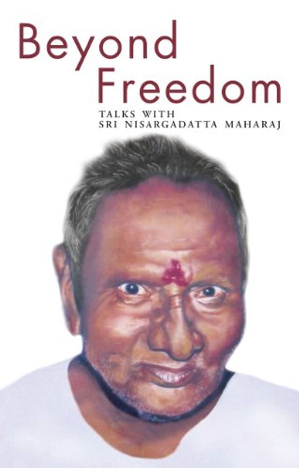 Cover Art for B00B3WZ1UI, Beyond Freedom - Talks with Sri Nisargadatta Maharaj by Nisargadatta Maharaj